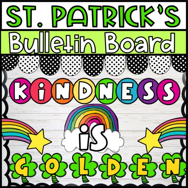 Holiday Bulletin Board Bundle #1 - St. Patrick's Day Bulletin Board Shows the St. Patrick's Day Bulletin Board for the classroom with the phrase "Kindness is Golden"