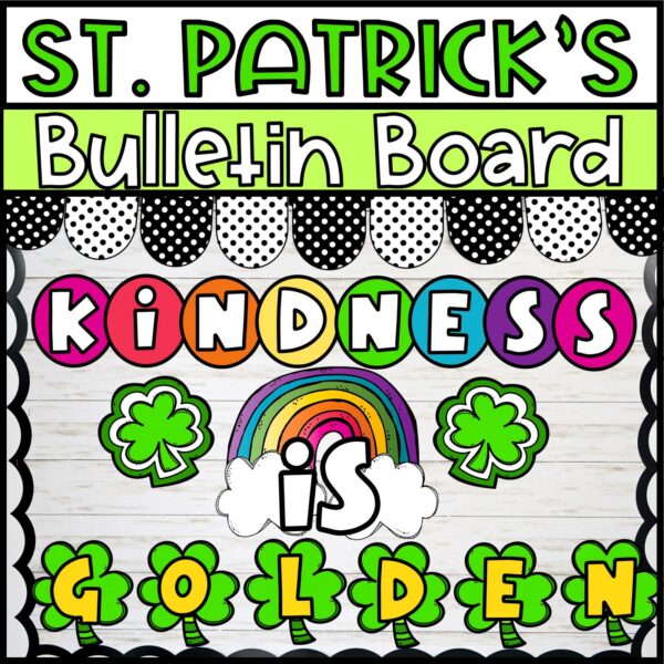Holiday Bulletin Board Bundle #1 - St. Patrick's Day Bulletin Board Shows the St. Patrick's Day Bulletin Board for the classroom with the phrase "Kindness is Golden"