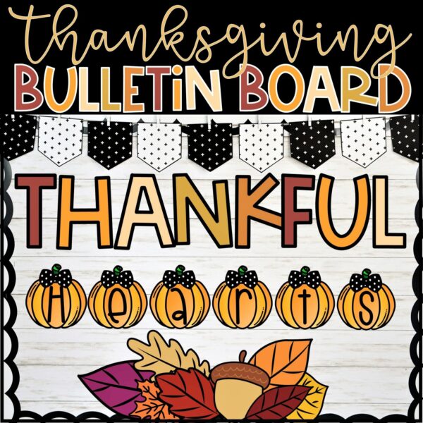 Holiday Bulletin Board Bundle #1 - Thanksgiving Bulletin Board Shows the Thanksgiving Bulletin Board for the classroom with the phrase "Thankful Hearts"